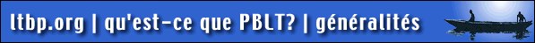 ltbp.org : qu'est-ce que le PBLT? : généralités